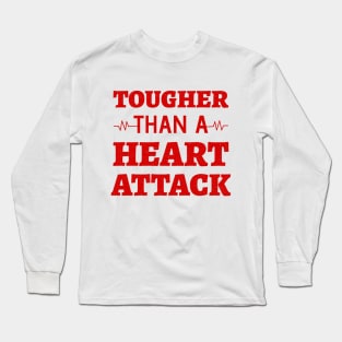 Tougher Than A Heart Attack - Heart Attack Survivor heart disease awareness month Long Sleeve T-Shirt
